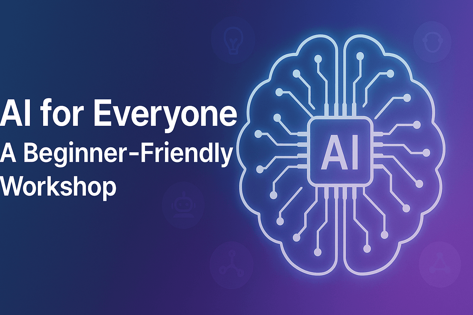 AI for Everyone: A Beginner-Friendly Workshop
